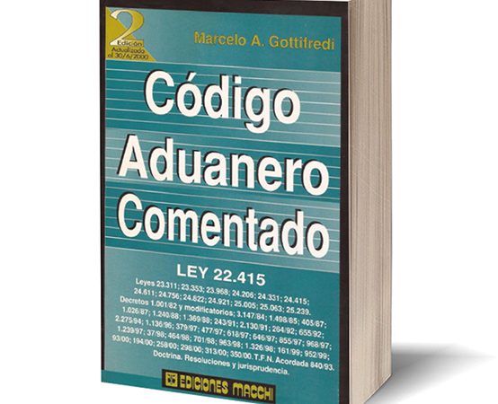 “Código Aduanero Comentado” – Ed. Macchi – Segunda edición (agosto, 2.000) – Autor: Marcelo Antonio Gottifredi “Código Aduanero Comentado” – Ed. Macchi – Segunda edición (agosto, 2.000) – Autor: Marcelo Antonio Gottifredi
