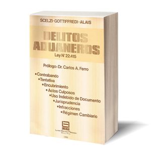“Delitos Aduaneros – Ley 22.415” – Ed. Lerner  (marzo, 1.983). Autores: José Licinio Scelzi, Marcelo Antonio Gottifredi, Horacio Felix Alais.